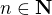 $n \in \mathbf{N}$