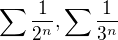 $\sum \frac {1}{2^n}, \sum \frac {1}{3^n}$