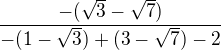 $\frac{-(\sqrt{3}-\sqrt{7})}{-(1-\sqrt{3})+(3-\sqrt{7})-2}$