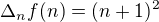 $\Delta_n f(n) = (n+1)^2$