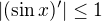 $|(\sin x)'|\leq 1$
