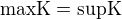 $\text{maxK}=\text{supK}$