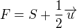 $F=S+\frac 12\overrightarrow{u}$