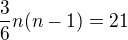 $\frac{3}{6}n(n-1)=21$