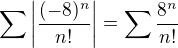 $\sum\left|\frac{(-8)^n}{n!}\right|=\sum\frac{8^n}{n!}$