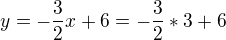 $y=-\frac32x + 6 = -\frac32*3 + 6$