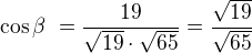 $\cos\beta� = \frac{19}{\sqrt{19} \cdot \sqrt{65}} = \frac{\sqrt{19}}{\sqrt{65}}$