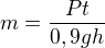 $m= \frac{Pt}{0,9gh}$
