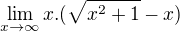 $\lim_{x\to\infty }x.(\sqrt{x^{2}+1}-x)$