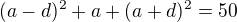 $(a-d)^2+a+(a+d)^2=50$