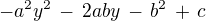 $-a^2y^2 \,-\,2aby\,-\, b^2 \,+\, c$