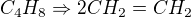kopírovat do textarea $C_{4}H_{8}\Rightarrow 2 CH_{2}=CH_{2}$