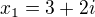 $x_{1}=3+2i$