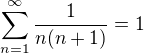 $\sum_{n=1}^{\infty}\frac{1}{n(n+1)}=1$