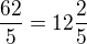 $\frac{62}{5} = 12\frac25$