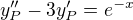 $y_P^{\prime \prime} - 3 y_P^{\prime} = e^{-x}$