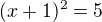 $(x+1)^2=5$