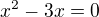 $x^2-3x=0$
