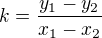 $k=\frac{y_1-y_2}{x_1-x_2}$