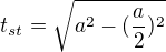 $t_{st}=\sqrt{a^{2}-(\frac{a}{2})^{2}}$