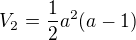 $V_{2}=\frac{1}{2}a^{2}(a-1)$
