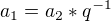 $a_{1}=a_{2}*q^{-1}$