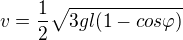 $v=\frac{1}{2}\sqrt{3gl(1-cos\varphi)}$