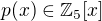 $p(x)\in\mathbb Z_5[x]$