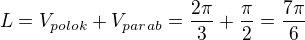 $L = V_{polok}+V_{parab}=\frac{2\pi}{3}+\frac{\pi}{2}=\frac{7\pi}{6}$