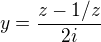 $y=\frac{z-1/z}{2i}$