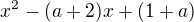 $x^{2}-(a+2)x+(1+a)$