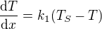 $\frac{\mathrm{d} T}{\mathrm{d}x }=k_1(T_S -T)$