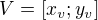 $ V=[x_v;y_v] $