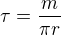 $\tau=\frac m{\pi r}$