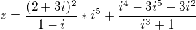 $z = \frac{(2+3i)^{2}}{1-i}*i^{5}+\frac{i^{4}-3i^{5}-3i^{2}}{i^{3}+1}$