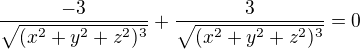 $\frac{-3}{\sqrt{(x^{2}+y^{2}+z^{2})^{3}}}+\frac{3}{\sqrt{(x^{2}+y^{2}+z^{2})^{3}}}=0$