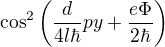 $\cos^2 \left(\frac{d}{4l\hbar}py+\frac{e\Phi}{2\hbar}\right)$