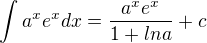 $\int_{}^{}a^x e^xdx=\frac{a^x e^x}{1+lna}+c$