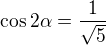 $\cos 2\alpha =\frac{1}{\sqrt{5}}$