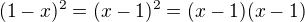 $(1-x)^2=(x-1)^2=(x-1)(x-1)$