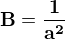 $\bf{B=\frac{1}{a^2}}$