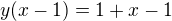 $y(x-1)=1+x-1$