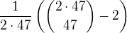 $\frac{1}{2 \cdot 47} \left ( {{2 \cdot 47} \choose 47}-2 \right )$