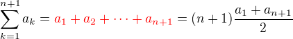 $\sum_{k=1}^{n+1}a_{k}=\color{red}a_1+a_2+\cdots+a_{n+1}\color{black}=(n+1)\frac{a_{1}+a_{n+1}}{2}$