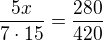 $\frac{5x}{7\cdot15}=\frac{280}{420}$