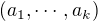 $(a_1, \cdots, a_k)$