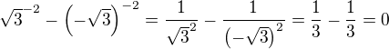 ${\sqrt3}^{-2} - \( - \sqrt3 \)^{-2} = \frac{1}{{\sqrt3}^2} - \frac{1}{\(-\sqrt3\)^2} = \frac{1}{3} - \frac{1}{3} = 0$