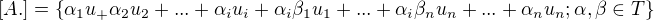 $[A.]=\{\alpha _1u_+\alpha _2u_2+...+\alpha _iu_i+\alpha _i\beta _1u_1+...+\alpha _i\beta _nu_n+...+\alpha _nu_n;\alpha ,\beta \in T\}$