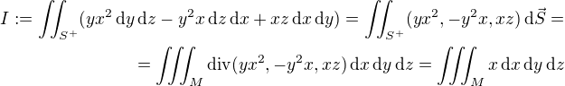 $I :=\iint_{S^+} (yx^2\,\d y\,\d z-y^2x\,\d z\,\d x+xz\, \d x\,\d y) = \iint_{S^+}(yx^2, -y^2x, xz)\,\d\vec{S}=\\= \iiint_M \mathrm{div} (yx^2, -y^2x, xz)\,\d x \,\d y \,\d z = \iiint_M x\,\d x\, \d y \,\d z $