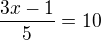 $\frac{3x-1}{5}=10$